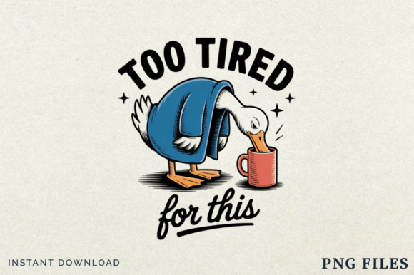 Too Tired for This PNG Funny Goose Coffee: A Trendy Design for Creative Projects